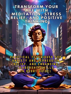 cover image of Practical Techniques for Anxiety and Depression Relief, and Enhancing Leadership Skills (A Short Guide)